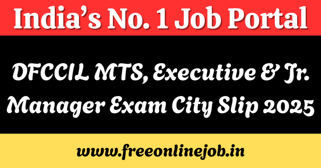 DFCCIL MTS, Executive & Jr. Manager Exam City Slip 2025