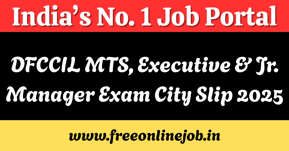 DFCCIL MTS, Executive & Jr. Manager Exam City Slip 2025
