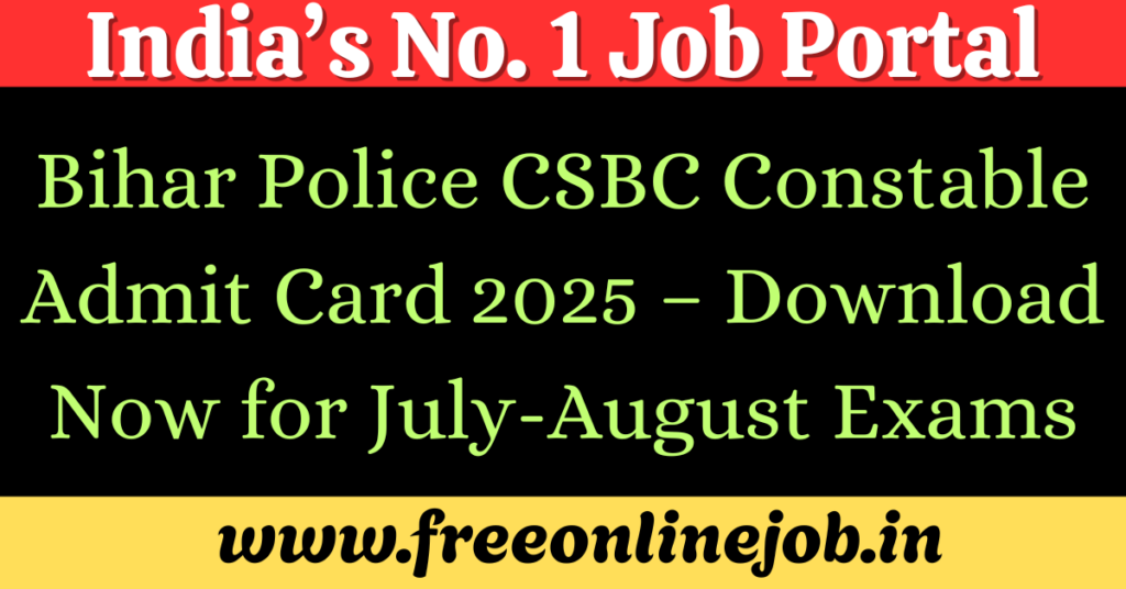 Bihar Police CSBC Constable Admit Card 2025 – Download Now for July-August Exams