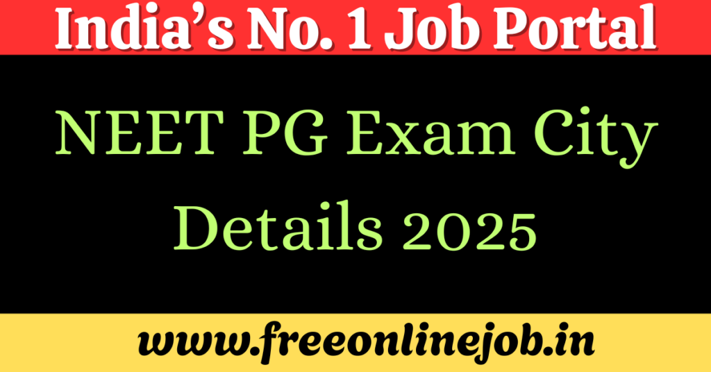 NEET PG Exam City Details 2025 – Check City Allotment, Admit Card & Important Dates