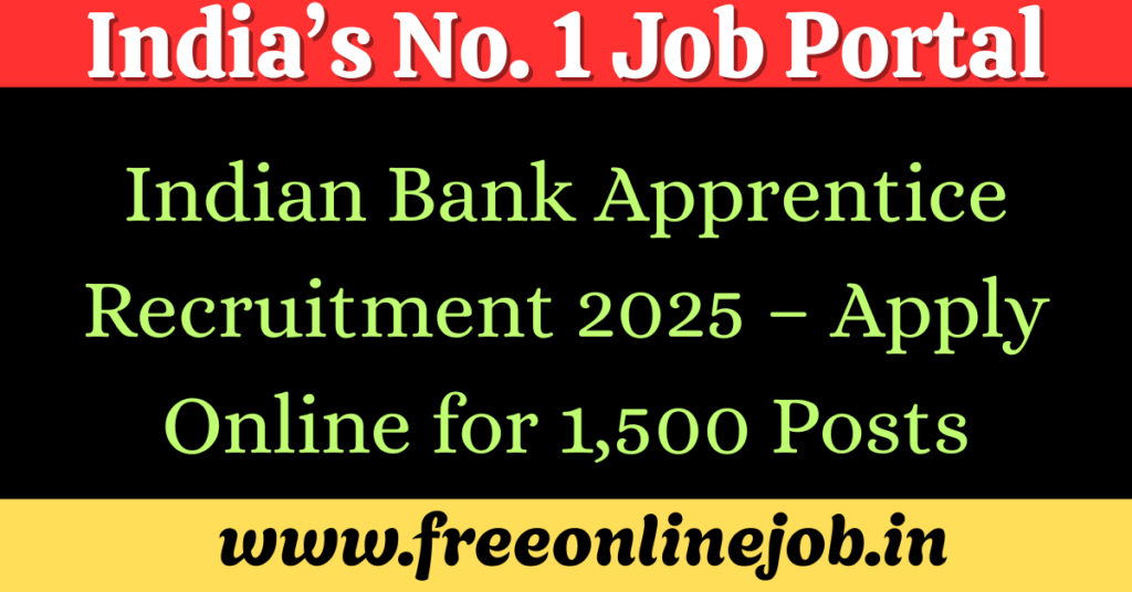 Indian Bank Apprentice Recruitment 2025 – Apply Online for 1,500 Posts