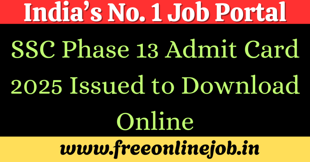 SSC Phase 13 Admit Card 2025 Issued to Download Online