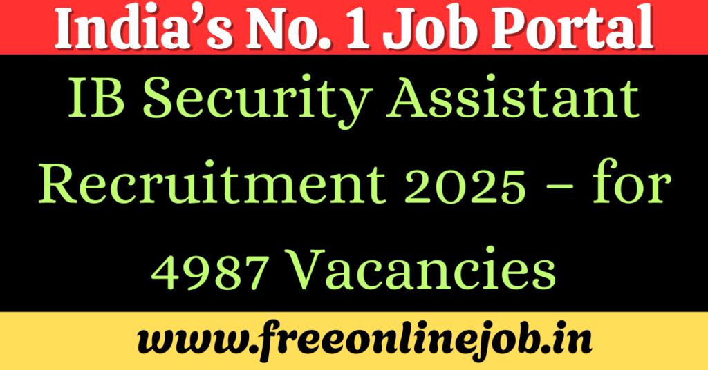 IB Security Assistant Recruitment 2025 – Apply Online for 4987 Vacancies