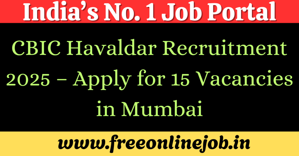 CBIC Havaldar Recruitment 2025 – Apply for 15 Vacancies in Mumbai