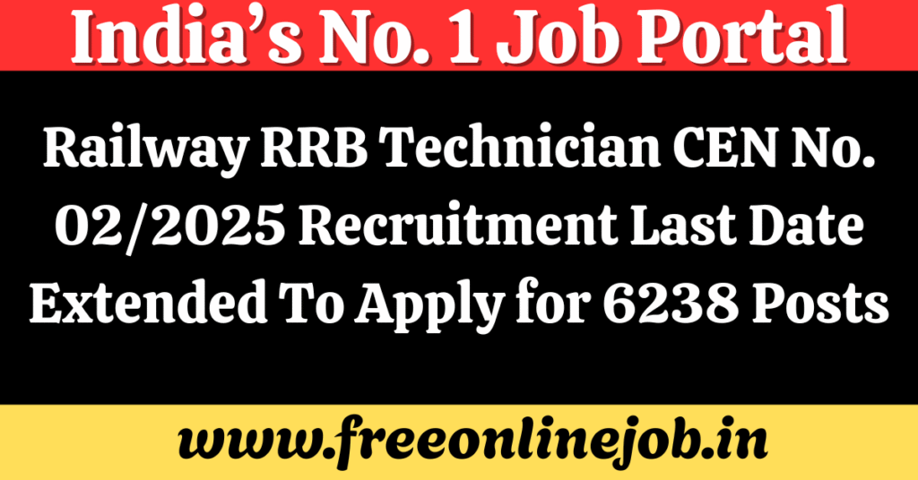 Railway RRB Technician CEN No. 02/2025 Recruitment Last Date Extended To Apply for 6238 Posts