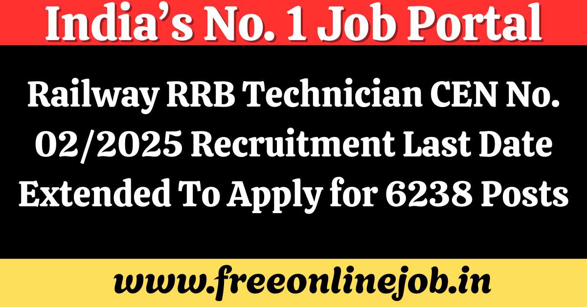 Railway RRB Technician CEN No. 02/2025 Recruitment Last Date Extended To Apply for 6238 Posts