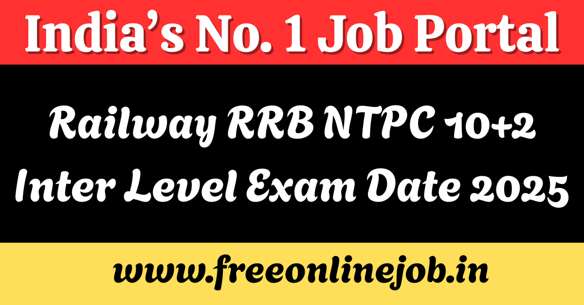 Railway RRB NTPC 10+2 Inter Level Exam Date 2025