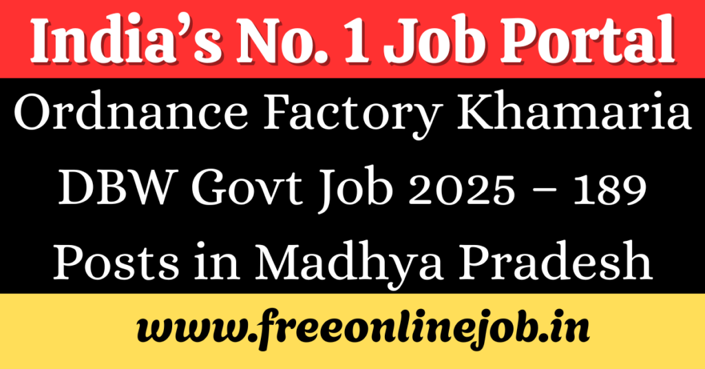 Ordnance Factory Khamaria DBW Govt Job Openings 2025 – Apply for 189 Posts in Madhya Pradesh
