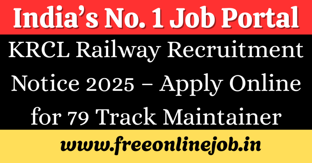 KRCL Railway Recruitment Notice 2025 – Apply Online for 79 Track Maintainer & Points Man Posts