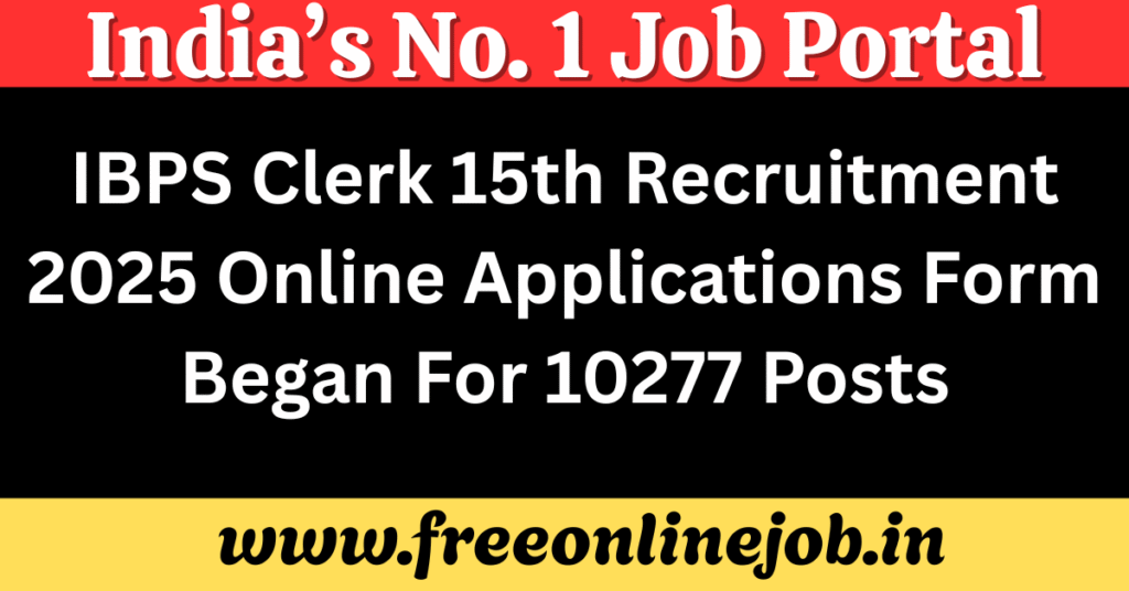 IBPS Clerk 15th Recruitment 2025 Online Applications Form Began For 10277 Posts