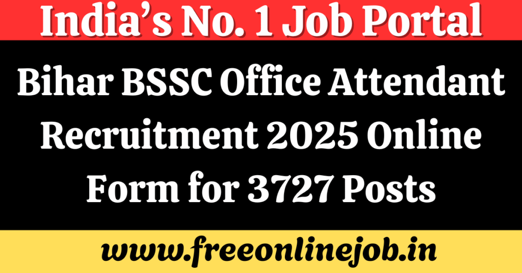 Bihar BSSC Office Attendant Recruitment 2025 Online Form for 3727 Posts
