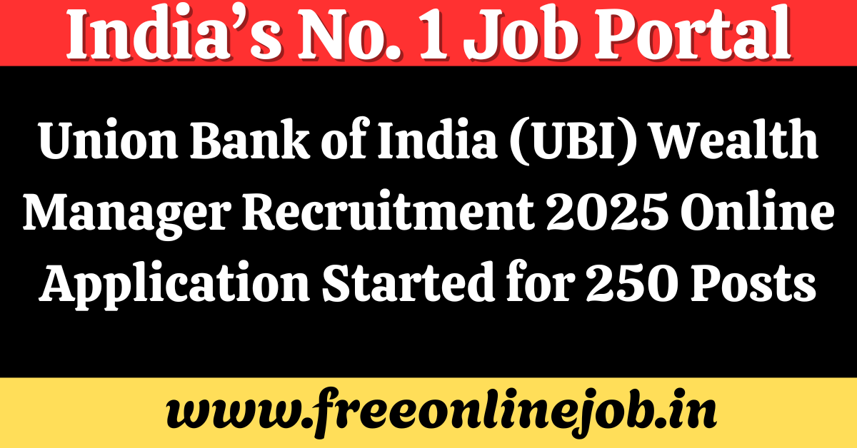 Union Bank of India (UBI) Wealth Manager Recruitment 2025 Online Application Started for 250 Posts