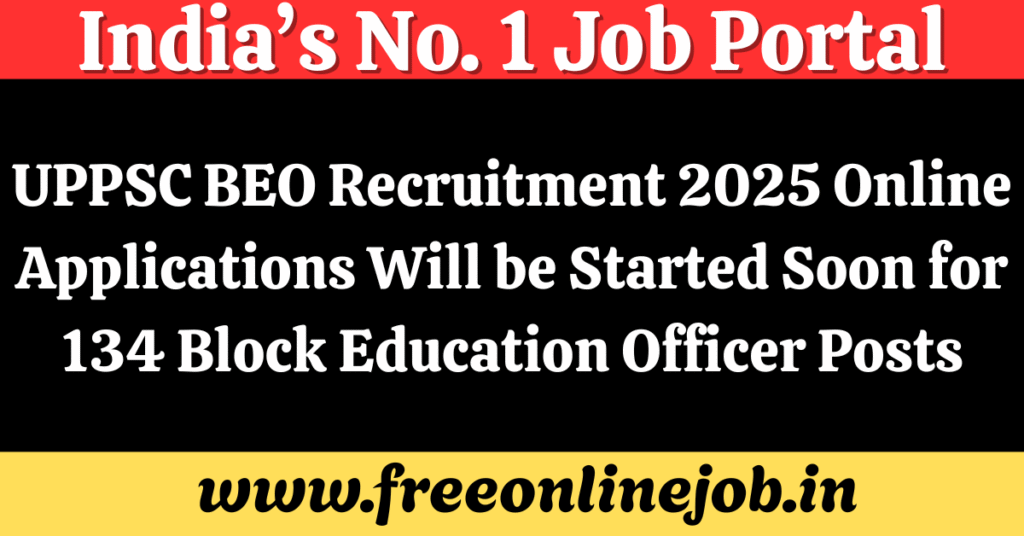 UPPSC BEO Recruitment 2025 Online Applications Will be Started Soon for 134 Block Education Officer Posts