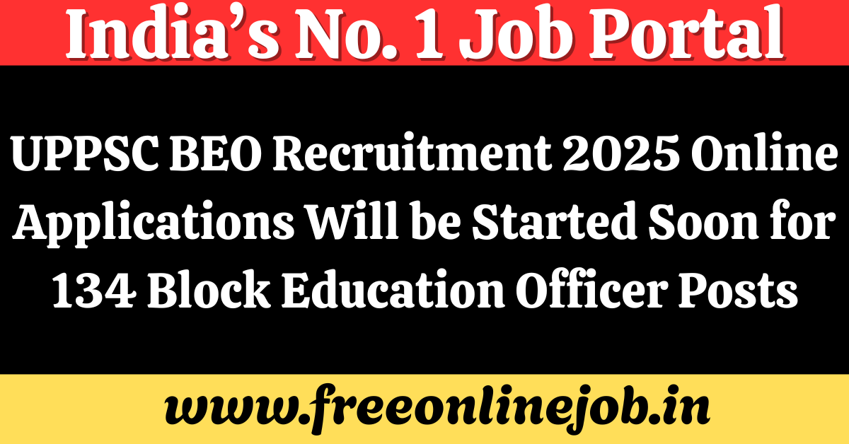UPPSC BEO Recruitment 2025 Online Applications Will be Started Soon for 134 Block Education Officer Posts