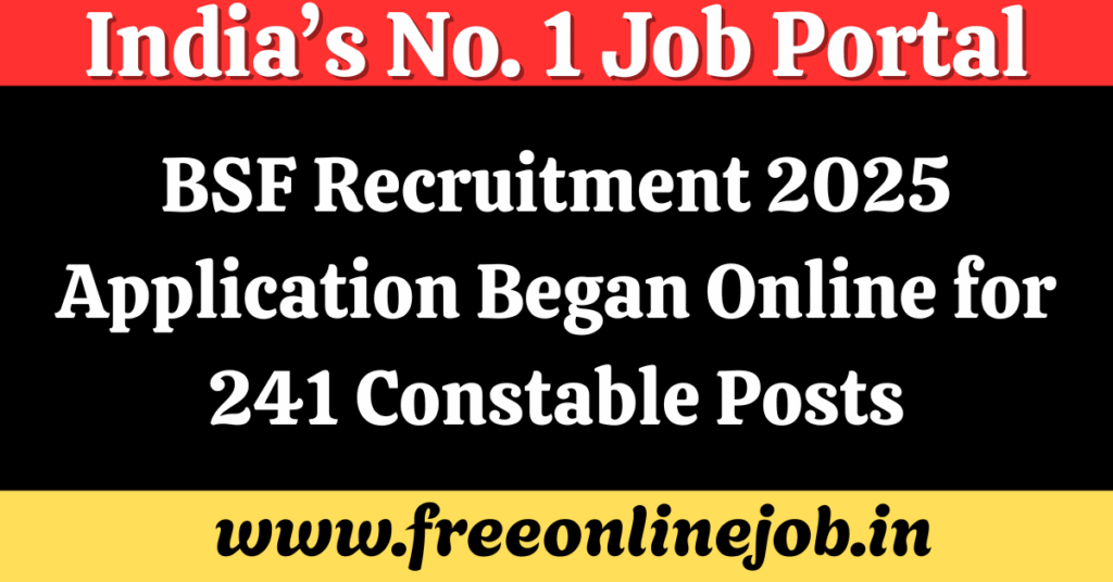BSF Recruitment 2025 Application Began Online for 241 Constable Posts