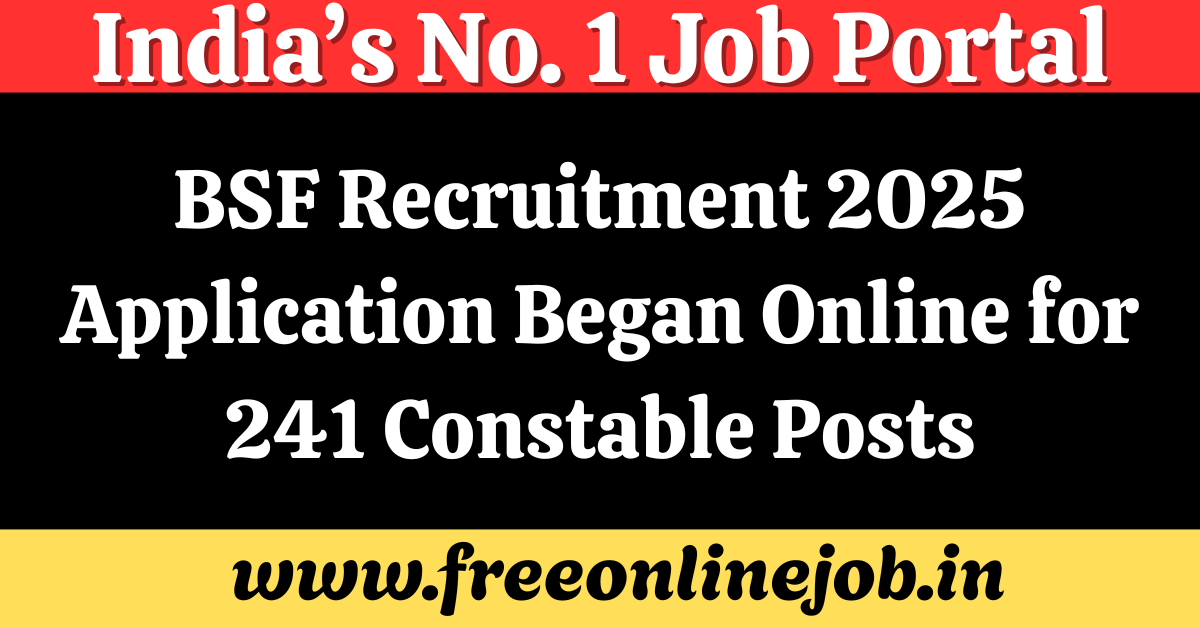 BSF Recruitment 2025 Application Began Online for 241 Constable Posts