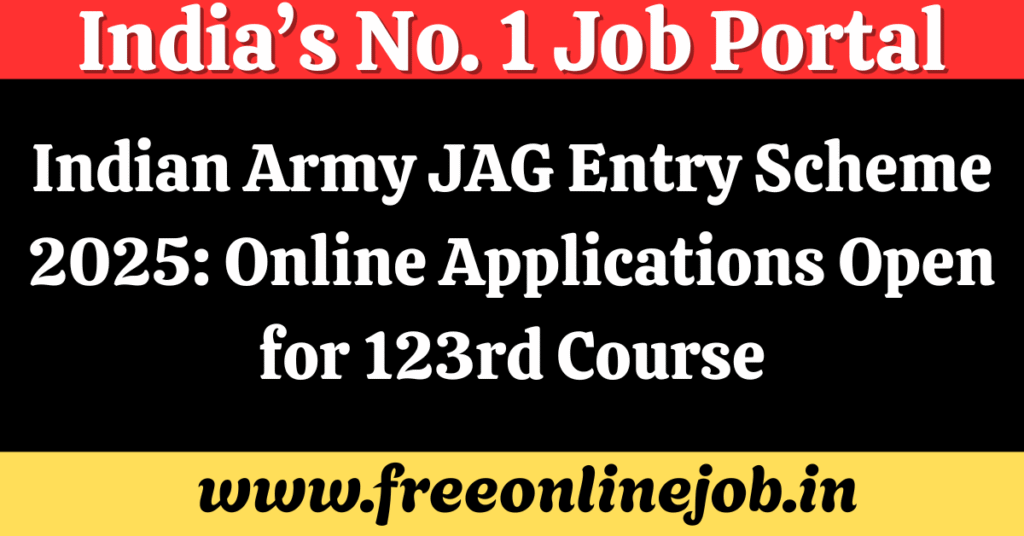 Indian Army JAG Entry Scheme 2025: Online Applications Open for 123rd Course