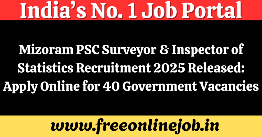 Mizoram PSC Surveyor & Inspector of Statistics Recruitment 2025 Released: Apply Online for 40 Government Vacancies