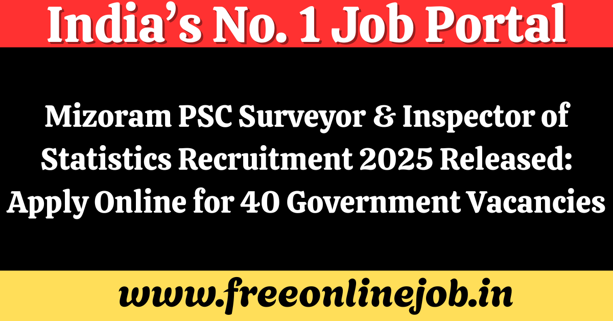 Mizoram PSC Surveyor & Inspector of Statistics Recruitment 2025 Released: Apply Online for 40 Government Vacancies