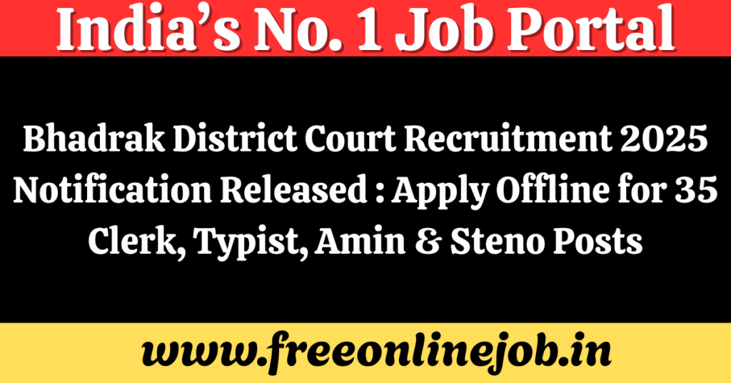 Bhadrak District Court Recruitment 2025 Notification Released : Apply Offline for 35 Clerk, Typist, Amin & Steno Posts