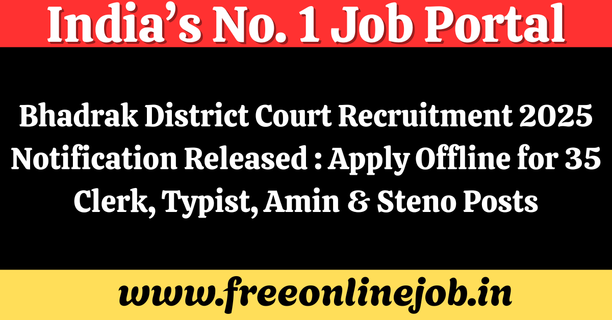 Bhadrak District Court Recruitment 2025 Notification Released : Apply Offline for 35 Clerk, Typist, Amin & Steno Posts