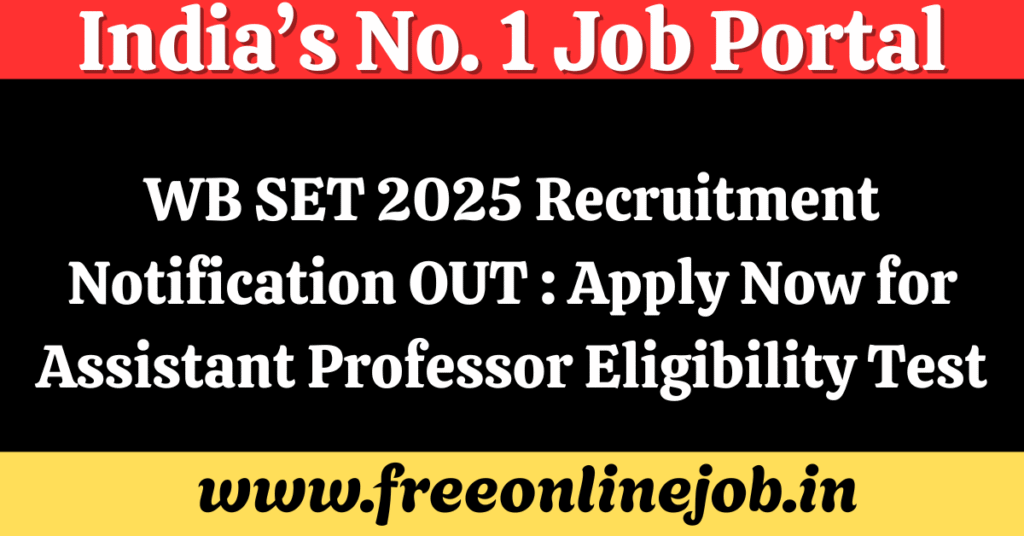 WB SET 2025 Recruitment Notification OUT : Apply Now for Assistant Professor Eligibility Test