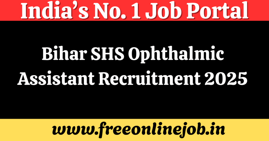 Bihar SHS Ophthalmic Assistant Recruitment 2025 Notice is OUT | Apply Online for 220 Posts