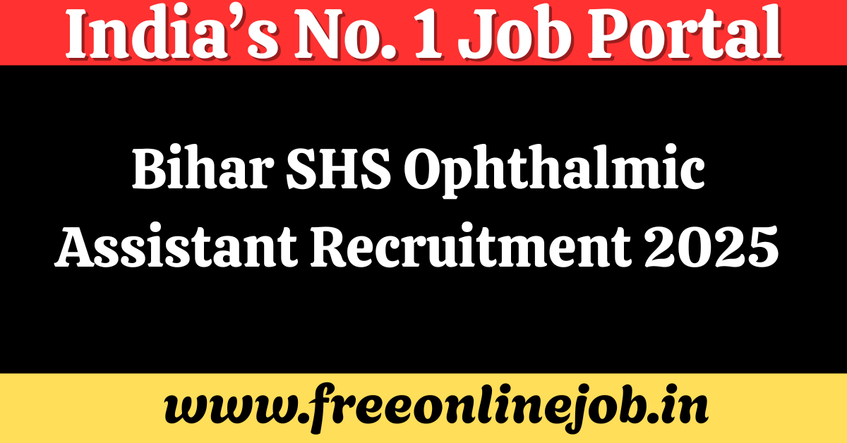 Bihar SHS Ophthalmic Assistant Recruitment 2025 Notice is OUT | Apply Online for 220 Posts